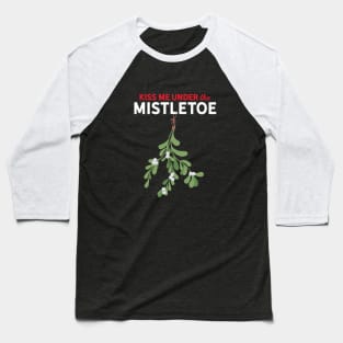 Kiss Me Under the Mistletoe Baseball T-Shirt